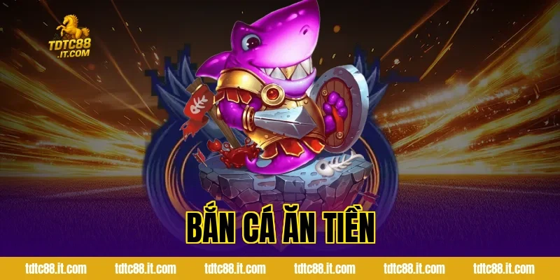 Bắn Cá Ăn Tiền TDTC – Game Săn Cá Đổi Thưởng Hấp Dẫn Nhất