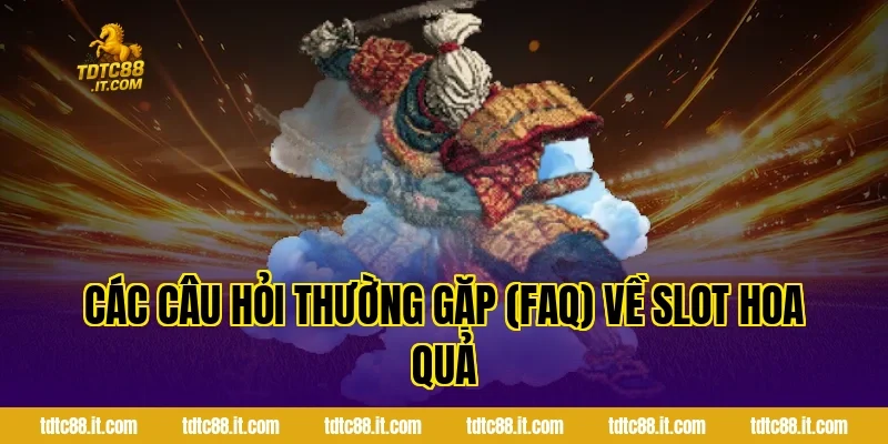 Game Slot Hoa Quả TDTC – Slot Game Trái Cây Dễ Trúng Nhất 6 Các Câu Hỏi Thường Gặp (FAQ) Về Slot Hoa Quả