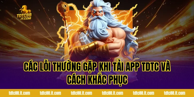 Tải App TDTC – Hướng Dẫn Cài Đặt Ứng Dụng Nhà Cái 5 Các Lỗi Thường Gặp Khi Tải App TDTC Và Cách Khắc Phục
