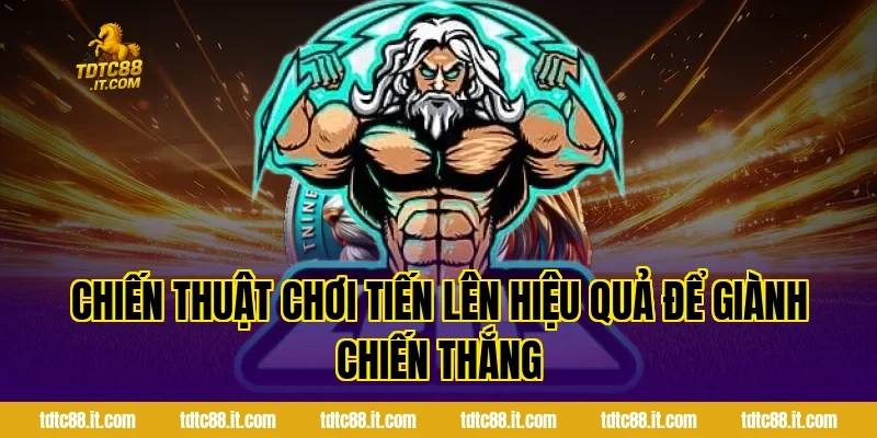 Tiến Lên TDTC – Luật Chơi Và Chiến Thuật Thắng Lớn Dễ Dàng 2 Chiến thuật chơi Tiến Lên hiệu quả để giành chiến thắng