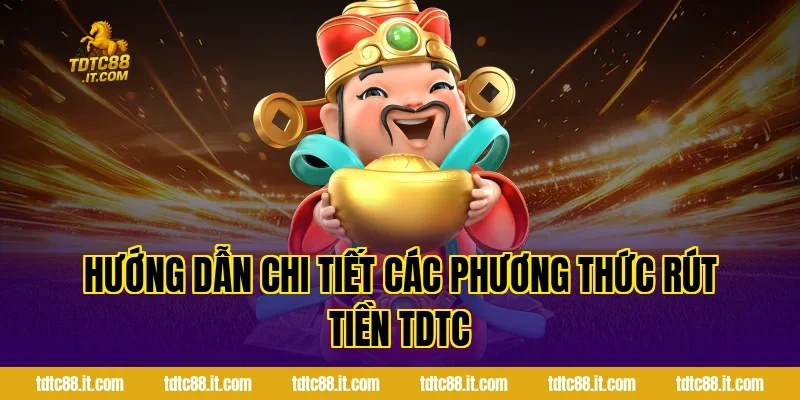 Rút Tiền TDTC – Hướng Dẫn Rút Tiền Nhanh Chóng Nhất 3 Hướng Dẫn Chi Tiết Các Phương Thức Rút Tiền TDTC