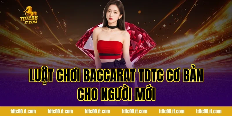 Baccarat TDTC – Luật Chơi Và Mẹo Thắng Hiệu Quả Nhất 1 Luật chơi Baccarat TDTC cơ bản cho người mới