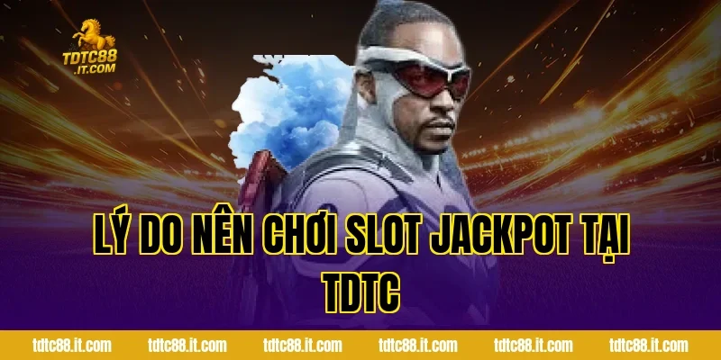 Trò Chơi Slot Jackpot TDTC – Cơ Hội Trúng Thưởng Lớn Nhất 4 Lý Do Nên Chơi Slot Jackpot Tại TDTC