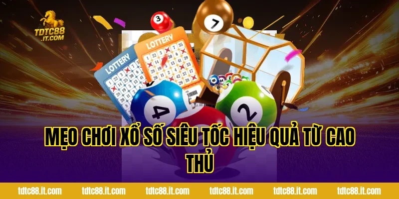 Xổ Số Siêu Tốc TDTC – Hình Thức Quay Số Nhanh Hiệu Quả Nhất 4 Mẹo chơi xổ số siêu tốc hiệu quả từ cao thủ