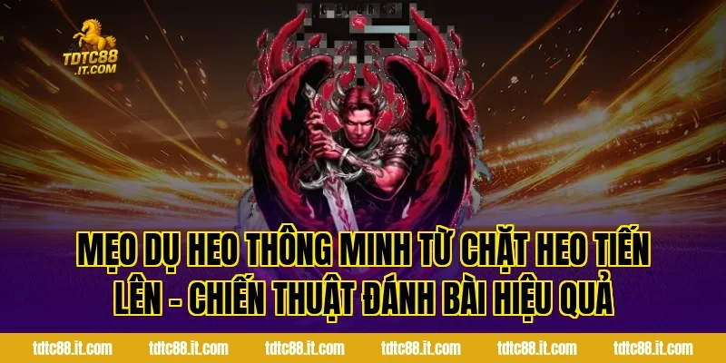 Chặt Heo Tiến Lên TDTC – Chiến Thuật Đánh Bài Hiệu Quả Nhất 3 Mẹo dụ heo thông minh từ Chặt Heo Tiến Lên – Chiến Thuật Đánh Bài Hiệu Quả