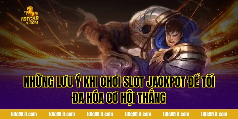 Trò Chơi Slot Jackpot TDTC – Cơ Hội Trúng Thưởng Lớn Nhất 5 Những Lưu Ý Khi Chơi Slot Jackpot Để Tối Đa Hóa Cơ Hội Thắng