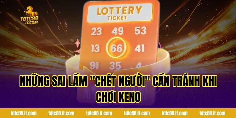 Cách Chơi Xổ Số Keno Chẵn Lẻ TDTC Dễ Hiểu Cho Mọi Thành Viên 6 Những sai lầm "chết người" cần tránh khi chơi Keno