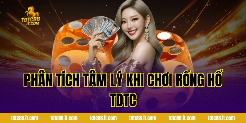 Rồng Hổ TDTC – Luật Chơi Và Kinh Nghiệm Đặt Cược Hot 5 Phân tích tâm lý khi chơi Rồng Hổ TDTC