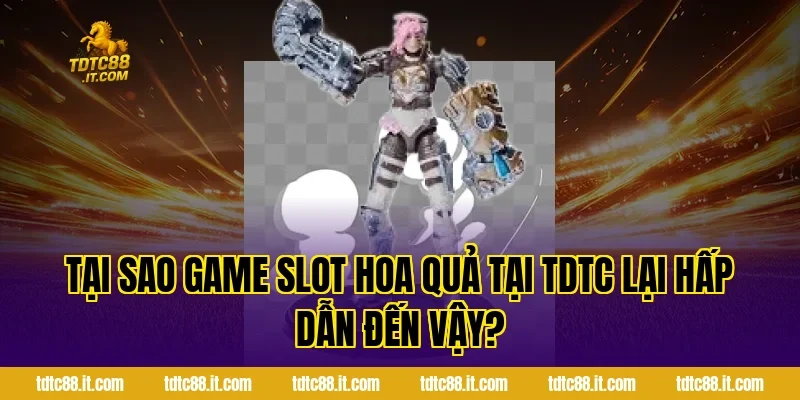Game Slot Hoa Quả TDTC – Slot Game Trái Cây Dễ Trúng Nhất 1 Tại Sao Game Slot Hoa Quả Tại TDTC Lại Hấp Dẫn Đến Vậy?