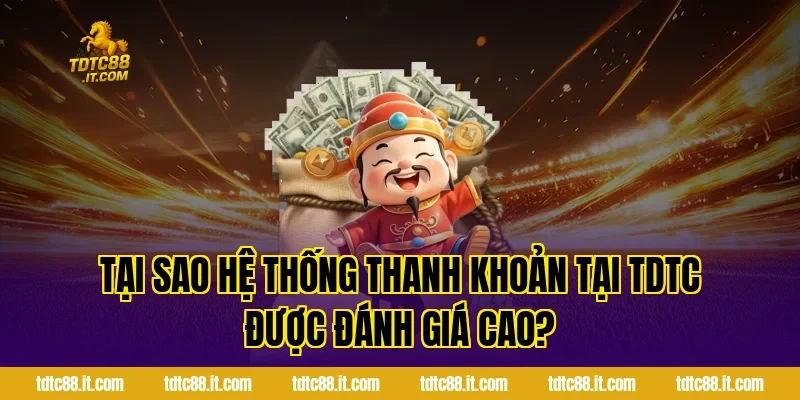 Rút Tiền TDTC – Hướng Dẫn Rút Tiền Nhanh Chóng Nhất 1 Tại Sao Hệ Thống Thanh Khoản Tại TDTC Được Đánh Giá Cao?
