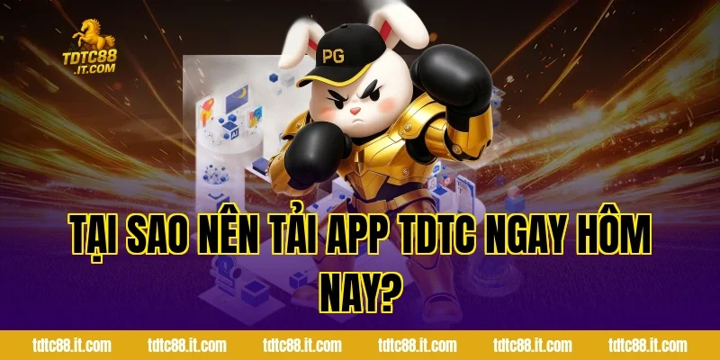 Tải App TDTC – Hướng Dẫn Cài Đặt Ứng Dụng Nhà Cái 1 Tại Sao Nên Tải App TDTC Ngay Hôm Nay?