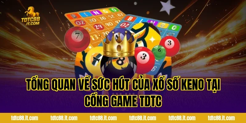 Xổ Số Keno TDTC – Luật Chơi Và Kinh Nghiệm Chọn Số Hữu Ích 1 Tổng Quan Về Sức Hút Của Xổ Số Keno Tại Cổng Game TDTC